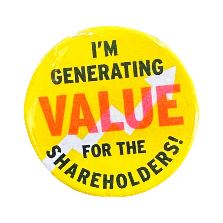 I Am Generating Value For The Shareholders! Button