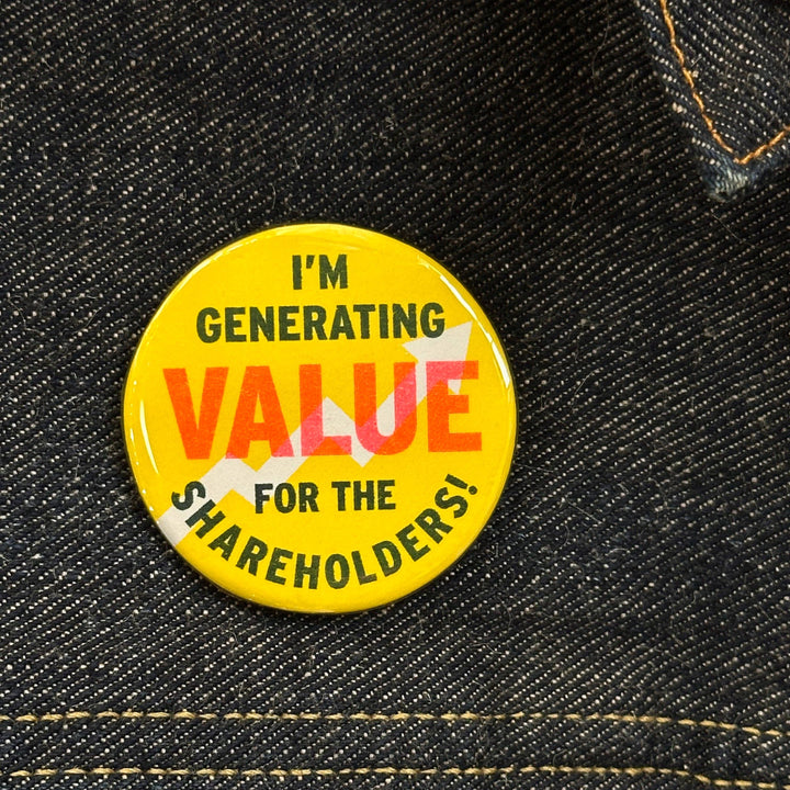 I Am Generating Value For The Shareholders! Button